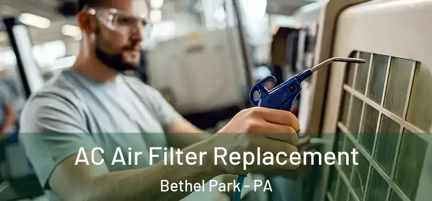 AC Air Filter Replacement Bethel Park - PA