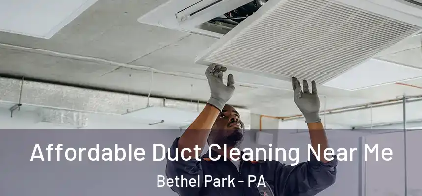  Affordable Duct Cleaning Near Me Bethel Park - PA