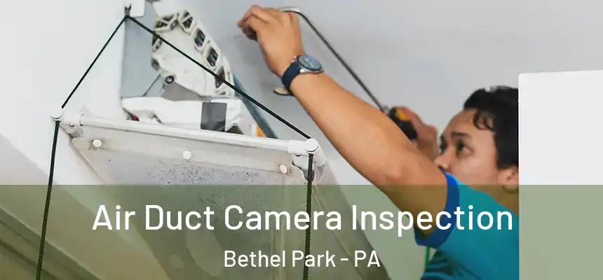  Air Duct Camera Inspection Bethel Park - PA