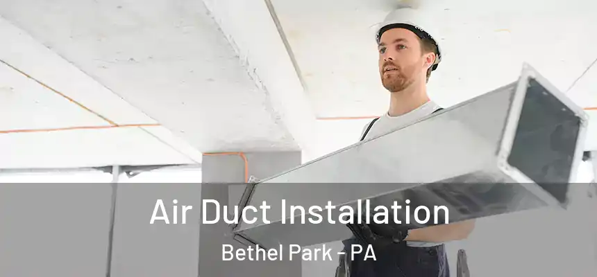  Air Duct Installation Bethel Park - PA