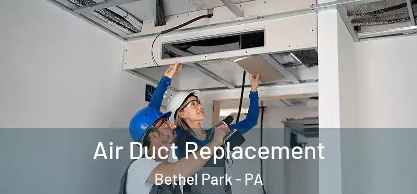  Air Duct Replacement Bethel Park - PA