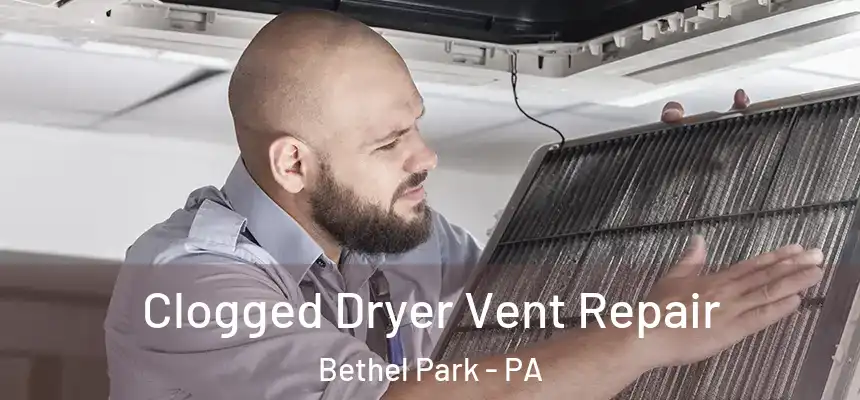  Clogged Dryer Vent Repair Bethel Park - PA