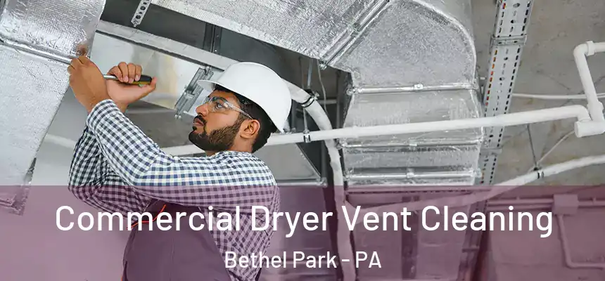  Commercial Dryer Vent Cleaning Bethel Park - PA
