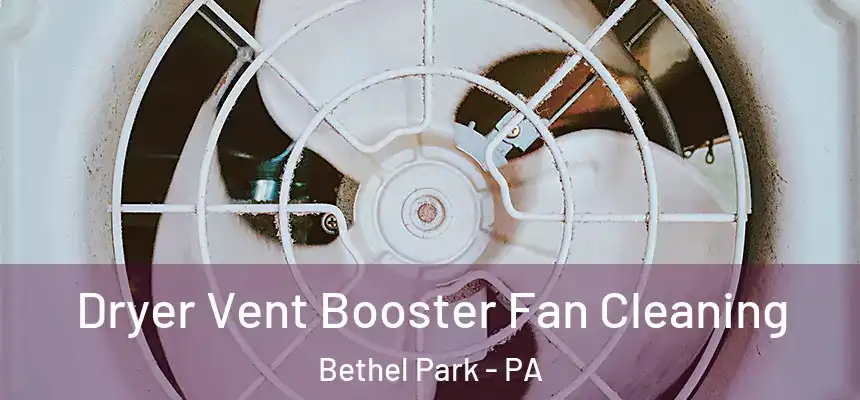 Dryer Vent Booster Fan Cleaning Bethel Park - PA