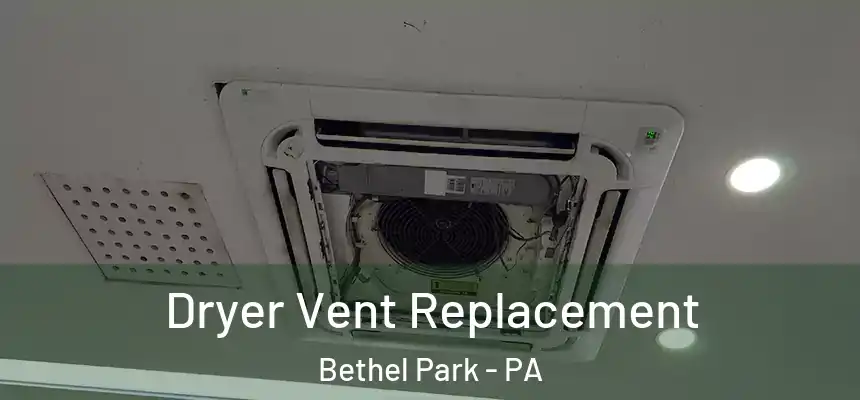 Dryer Vent Replacement Bethel Park - PA