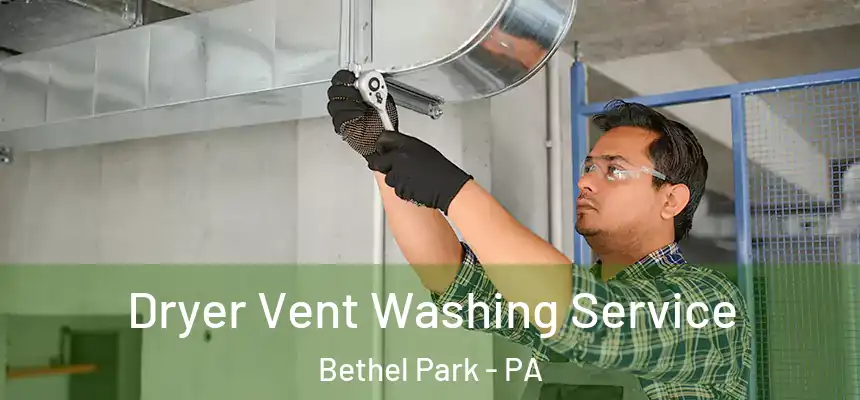  Dryer Vent Washing Service Bethel Park - PA