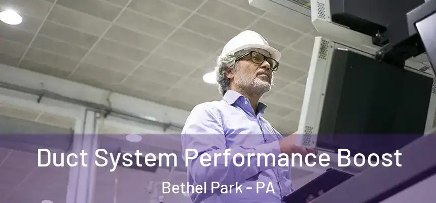 Duct System Performance Boost Bethel Park - PA
