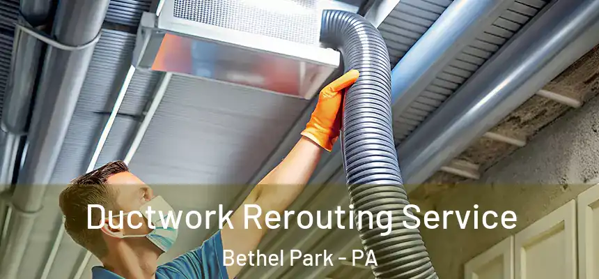 Ductwork Rerouting Service Bethel Park - PA