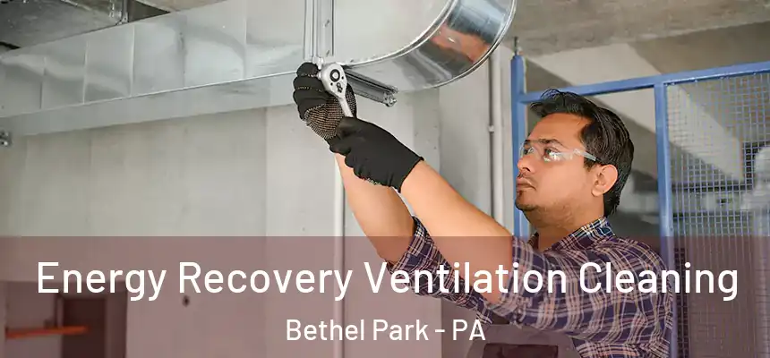 Energy Recovery Ventilation Cleaning Bethel Park - PA