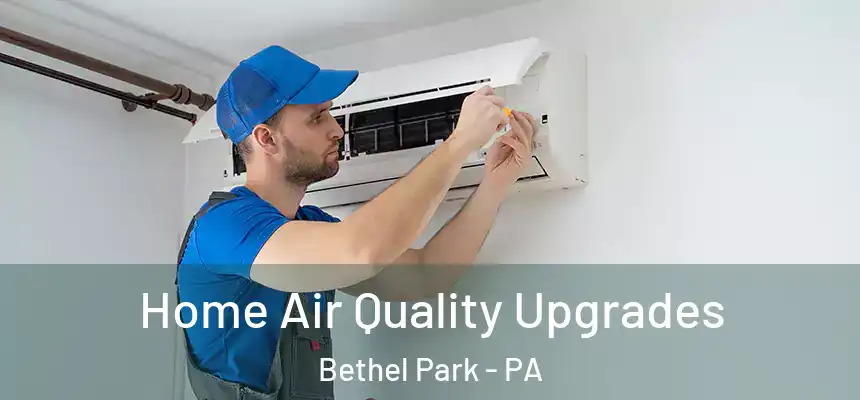 Home Air Quality Upgrades Bethel Park - PA