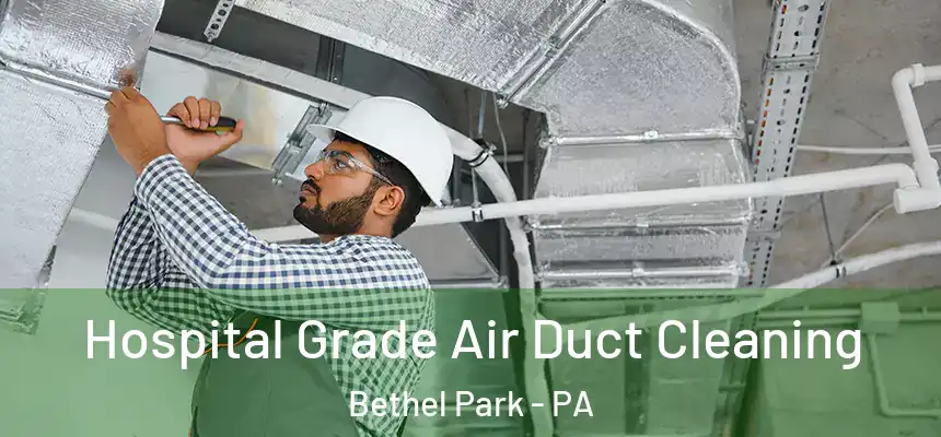  Hospital Grade Air Duct Cleaning Bethel Park - PA