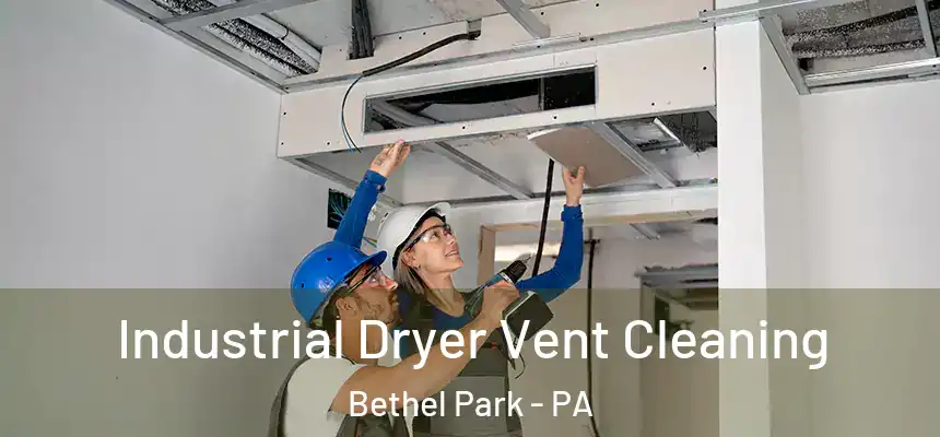  Industrial Dryer Vent Cleaning Bethel Park - PA