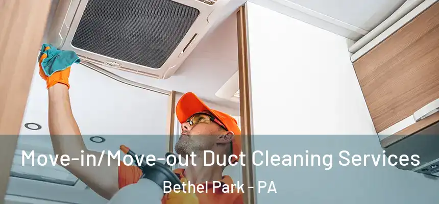  Move-in/Move-out Duct Cleaning Services Bethel Park - PA