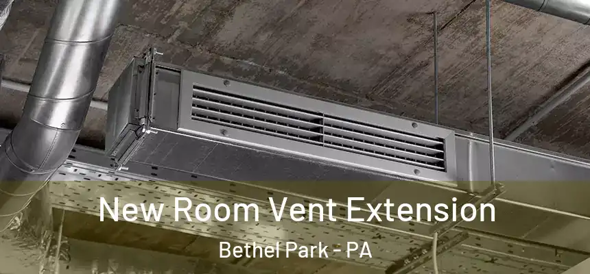 New Room Vent Extension Bethel Park - PA