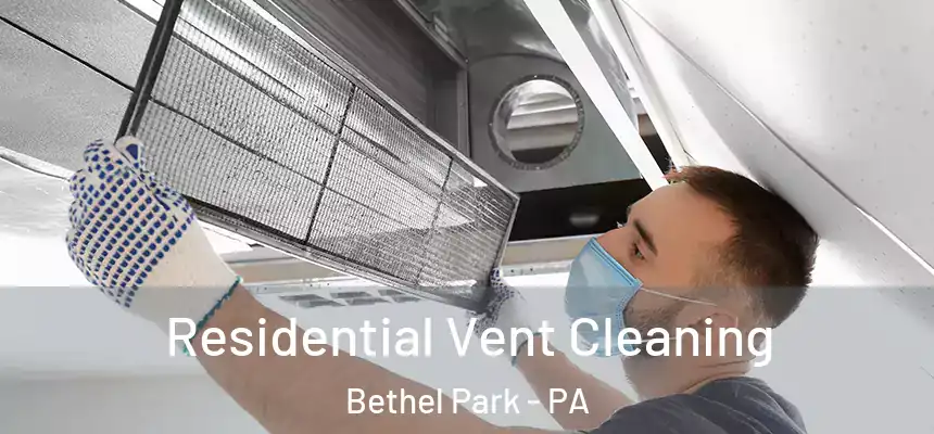  Residential Vent Cleaning Bethel Park - PA