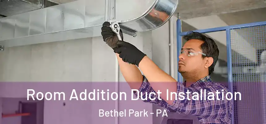 Room Addition Duct Installation Bethel Park - PA