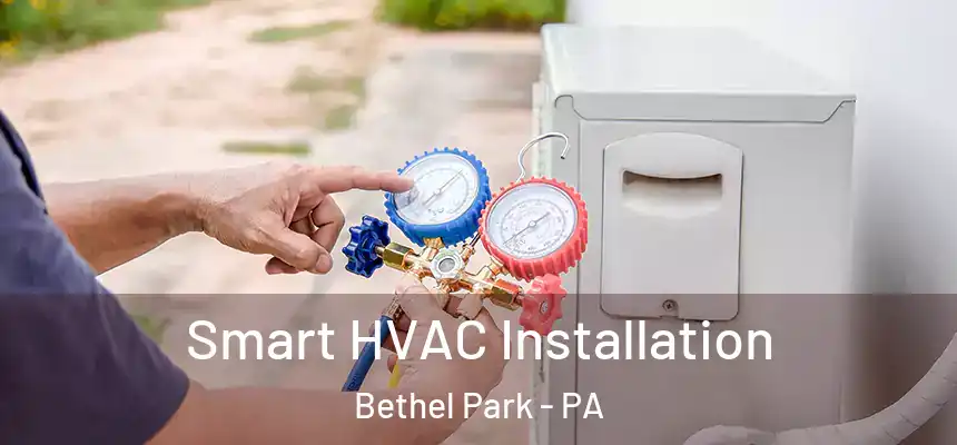  Smart HVAC Installation Bethel Park - PA