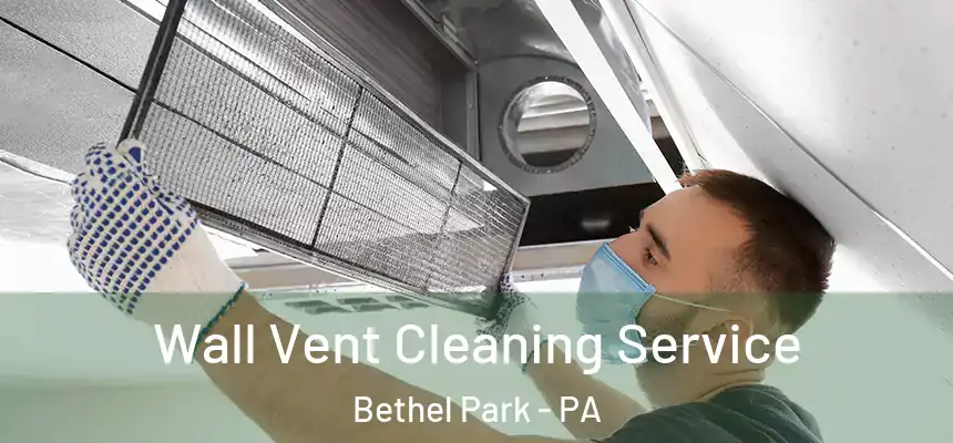  Wall Vent Cleaning Service Bethel Park - PA