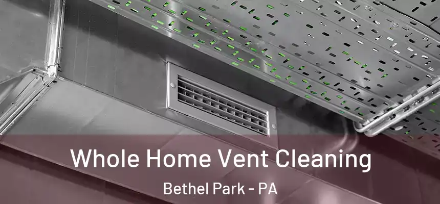 Whole Home Vent Cleaning Bethel Park - PA